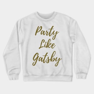 Party Like Gatsby Crewneck Sweatshirt